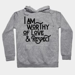 You Are Worthy Of Love And Respect Hoodie